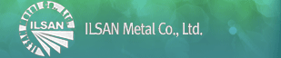 ILSAN Metal Co.,Ltd.